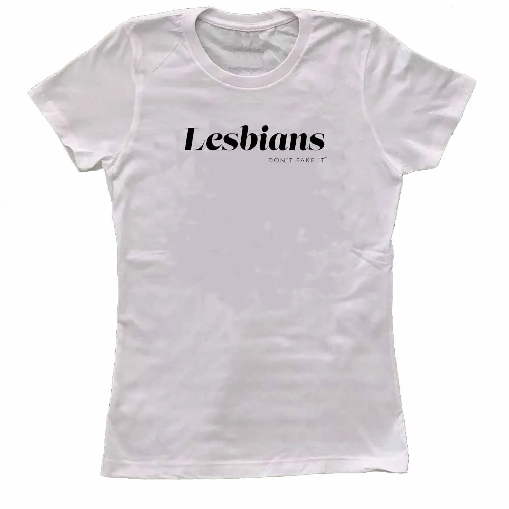 Lesbians Don't Fake It Femme Fit T-Shirt