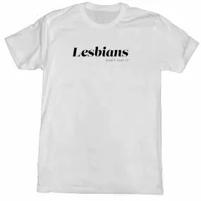 Lesbians Don't Fake It Unisex Fit T-Shirt